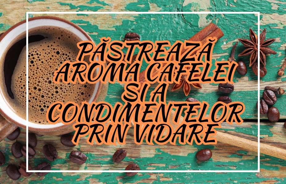 Păstrează Aroma Cafelei și a Condimentelor prin Vidare